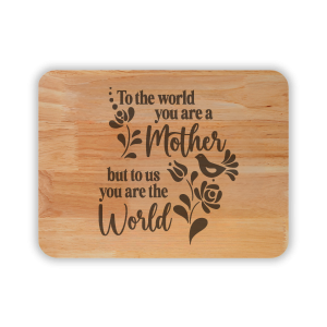 To the world you are a mother wooden engraved chopping board